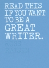 Image for Read This if You Want to Be a Great Writer