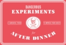 Image for Dangerous Experiments for After Dinner : 21 Daredevil Tricks to Impress Your Guests