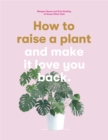 Image for How to raise a plant and make it love you back