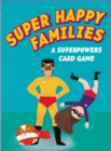 Image for Super Happy Families : A Superpowers Card Game