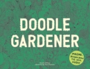 Image for Doodle Gardener : Imagine, Design and Draw the Ideal Garden
