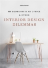 Image for My bedroom is an office &amp; other interior design dilemmas