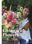 Image for Living with flowers  : blooms &amp; bouquets for the home