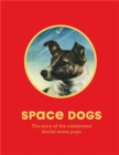 Image for Space dogs  : the story of the celebrated canine cosmonauts