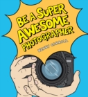 Image for Be a super awesome photographer