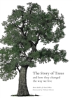 Image for The story of trees  : and how they changed the way we live