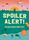 Image for Spoiler alert!  : the badass book of movie plots
