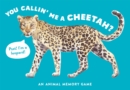 Image for You Callin&#39; Me a Cheetah? (Psst! I&#39;m a Leopard!) : An Animal Memory Game