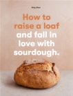 Image for How to raise a loaf and fall in love with sourdough
