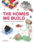 Image for The homes we build  : a world of houses and habitats