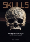 Image for Skulls  : portraits of the dead and the stories they tell