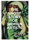 Image for The short story of women artists  : a pocket guide to movements, works, breakthroughs &amp; themes