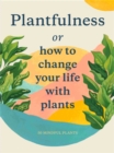 Image for Plantfulness : How to Change Your Life with Plants
