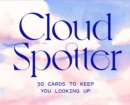 Image for Cloud Spotter : 30 Cards to Keep You Looking Up