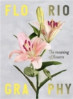 Image for Floriography : The Meaning of Flowers