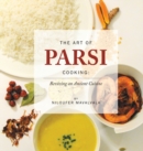 Image for The Art of Parsi Cooking: Reviving an Ancient Cuisine