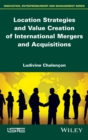 Image for Location Strategies and Value Creation of International Mergers and Acquisitions