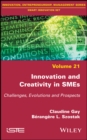 Image for Innovation and creativity in SMEs  : challenges, evolutions and prospects