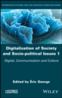 Image for Digitalization of Society and Socio-political Issues 1 : Digital, Communication, and Culture