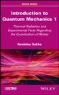Image for Introduction to quantum mechanics1,: Thermal radiation and experimental facts of the quantization of matter