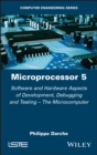 Image for Microprocessor 5  : software and hardware aspects of development, debugging and testing - the microcomputer