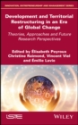 Image for Development and territorial restructuring in an era of global change  : theories, approaches and future research perspectives