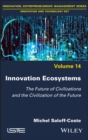 Image for Innovation ecosystems  : the future of civilizations and the civilization of the future