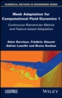 Image for Mesh adaptation for computational fluid dynamicsVolume 1,: Continuous Riemannian metrics and feature-based adaptation