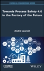 Image for Towards Process Safety 4.0 in the Factory of the Future