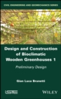 Image for Design and Construction of Bioclimatic Wooden Greenhouses, Volume 1