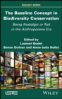 Image for The Baseline Concept in Biodiversity Conservation : Being Nostalgic or Not in the Anthropocene Era