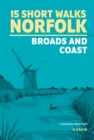 Image for 15 Short Walks in Norfolk - Broads and Coast