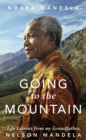 Image for Going to the mountain  : life lessons from my grandfather, Nelson Mandela