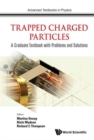 Image for Trapped Charged Particles: A Graduate Textbook With Problems And Solutions
