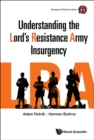Image for Understanding the Lord&#39;s Resistance Army insurgency