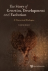 Image for The story of genetics, development, and evolution: a historical dialogue