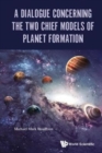 Image for A dialogue concerning the two chief models of planet formation
