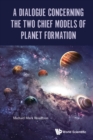 Image for DIALOGUE CONCERNING THE TWO CHIEF MODELS OF PLANET FORMATION, A