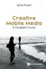 Image for Creative Mobile Media: A Complete Course