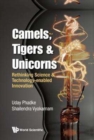 Image for Camels, Tigers &amp; Unicorns: Re-thinking Science And Technology-enabled Innovation