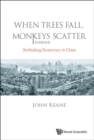 Image for When Trees Fall, Monkeys Scatter: Rethinking Democracy In China: 7711