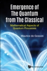 Image for Emergence of the quantum from the classical: mathematical aspects of quantum processes