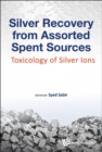 Image for Silver recovery from assorted spent sources: toxicology of silver ions