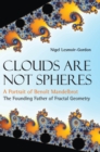 Image for Clouds Are Not Spheres: A Portrait Of Benoit Mandelbrot, The Founding Father Of Fractal Geometry