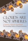 Image for Clouds Are Not Spheres: A Portrait Of Benoit Mandelbrot, The Founding Father Of Fractal Geometry