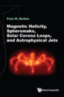Image for Magnetic Helicity, Spheromaks, Solar Corona Loops, And Astrophysical Jets