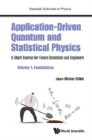 Image for Application-driven Quantum And Statistical Physics: A Short Course For Future Scientists And Engineers - Volume 1: Foundations