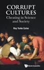 Image for Corrupt Cultures: Cheating In Science And Society
