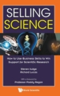 Image for Selling Science: How To Use Business Skills To Win Support For Scientific Research