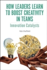 Image for How Leaders Learn To Boost Creativity In Teams: Innovation Catalysts